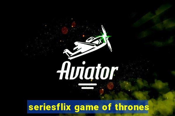 seriesflix game of thrones